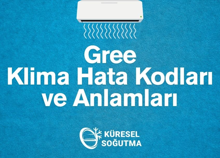 Gree Klima Hata Kodları ve Anlamları: Arızalara Karşı Profesyonel Çözüm Rehberi